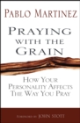 Praying with the Grain : How your personality affects the way you pray - Book