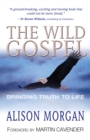 The Wild Gospel : Bringing Truth to Life - eBook