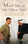 Meet Me at the Olive Tree : Stories of Jews and Arabs reconciled to the Messiah - eBook
