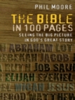 The Bible in 100 Pages : Seeing the big picture in God's great story - eBook