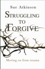 Struggling to Forgive : Moving on from trauma - eBook