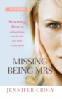 Missing Being Mrs : Surviving Divorce Without Losing Your Friends, Your Faith or Your Mind - Book