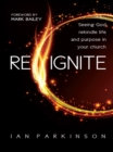 Reignite : Seeing God rekindle life and purpose in your church - eBook