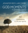 God Moments for Dark Days : 40 meditations to lift your spirits - Book
