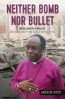 Neither Bomb Nor Bullet : Benjamin Kwashi: Archbishop on the front line - Book