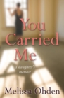 You Carried Me : A daughter's memoir - Book