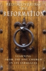 Rediscovering the Reformation : Learning from the one church in its struggles - Book