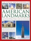 The Visual Encyclopedia of American Landmarks : 150 of the Most Significant and Noteworthy Historic, Cultural and Architectural Sites in America, Shown in More Than 500 Photographs - Book