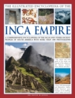 The Illustrated Encyclopedia of the Inca Empire : A Comprehensive Encyclopedia of the Incas and Other Ancient Peoples of South America with More Than 1000 Photographs - Book