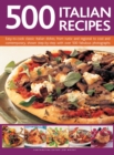 500 Italian Recipes : Easy-to-Cook Classic Italian Dishes, from Rustic and Regional to Cool and Contemporary, Shown Step-by-Step with Over 500 Fabulous Photographs - Book