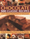 Chocolate: 500 Classic Recipes : A definitive collection of delectable recipes, from devilish chocolate roulade to Mississippi mud pie, shown in over 500 photographs - Book