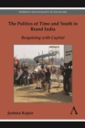 The Politics of Time and Youth in Brand India : Bargaining with Capital - Book