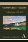 Creating Irish Tourism : The First Century, 1750-1850 - Book