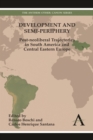 Development and Semi-periphery : Post-neoliberal Trajectories in South America and Central Eastern Europe - Book