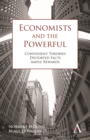 Economists and the Powerful : Convenient Theories, Distorted Facts, Ample Rewards - Book
