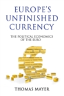 Europe’s Unfinished Currency : The Political Economics of the Euro - Book