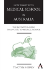 How to Get Into Medical School in Australia : The Definitive Guide to Applying to Medical School - Book