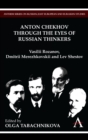 Anton Chekhov Through the Eyes of Russian Thinkers : Vasilii Rozanov, Dmitrii Merezhkovskii and Lev Shestov - Book