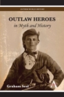 Outlaw Heroes in Myth and History - Book