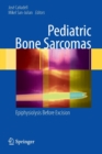 Pediatric Bone Sarcomas : Epiphysiolysis before excision - Book