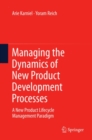 Managing the Dynamics of New Product Development Processes : A New Product Lifecycle Management Paradigm - eBook