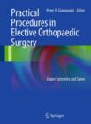 Practical Procedures in Elective Orthopedic Surgery : Upper Extremity and Spine - Book