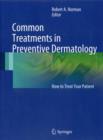 Common Treatments in Preventive Dermatology : How to treat your patient - Book
