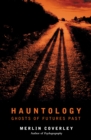 Hauntology : GHOSTS OF FUTURES PAST - Book