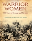 Warrior Women : 3000 Years of Courage and Heroism - eBook