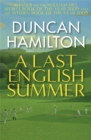 A Last English Summer : by the author of 'The Great Romantic: cricket and the Golden Age of Neville Cardus' - Book
