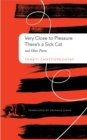 Very Close to Pleasure, There's a Sick Cat : And Other Poems - Book