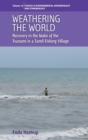 Weathering the World : Recovery in the Wake of the Tsunami in a Tamil Fishing Village - Book