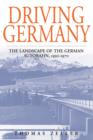 Driving Germany : The Landscape of the German Autobahn, 1930-1970 - eBook