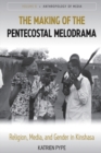The Making of the Pentecostal Melodrama : Religion, Media and Gender in Kinshasa - eBook