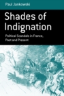 Shades of Indignation : Political Scandals in France, Past and Present - eBook