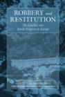 Robbery and Restitution : The Conflict over Jewish Property in Europe - eBook