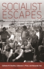Socialist Escapes : Breaking Away from Ideology and Everyday Routine in Eastern Europe, 1945-1989 - eBook