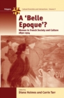 A Belle Epoque? : Women and Feminism in French Society and Culture 1890-1914 - eBook