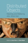 Distributed Objects : Meaning and Mattering after Alfred Gell - eBook