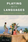 Playing with Languages : Children and Change in a Caribbean Village - eBook