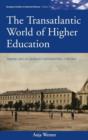 The Transatlantic World of Higher Education : Americans at German Universities, 1776-1914 - Book