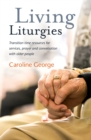 Living Liturgies : Transition Time Resources for Services, Prayer and Conversation with Older People - Book