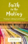 Faith in the Making : Praying it, talking it, living it - Book