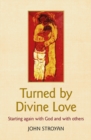 Turned by Divine Love : Starting again with God and with others - Book