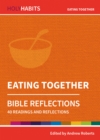Holy Habits Bible Reflections: Eating Together : 40 readings and reflections - Book