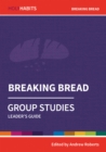 Holy Habits Group Studies: Breaking Bread : Leader's Guide - Book