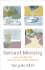 Servant Ministry : A portrait of Christ and a pattern for his followers - Book