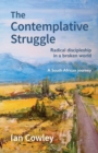 The Contemplative Struggle : Radical discipleship in a broken world - Book