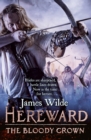 Hereward: The Bloody Crown : (The Hereward Chronicles: book 6): The climactic final novel in the James Wilde’s bestselling historical series - Book