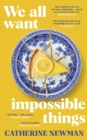 We All Want Impossible Things : For fans of Nora Ephron, a warm, funny and deeply moving story of friendship at its imperfect and radiant best - Book